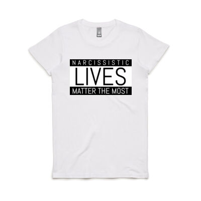 Narcissistic Lives Matter the Most Womens Tee Thumbnail