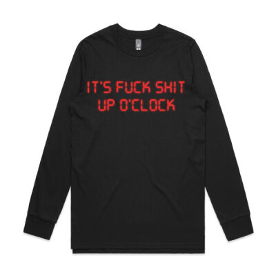 It's Fuck Shit Up O'Clock Mens Longsleeve Thumbnail